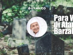 Para Wali di Alam Barzah menurut Maulana Habib Muhammad Luthfi bin Yahya